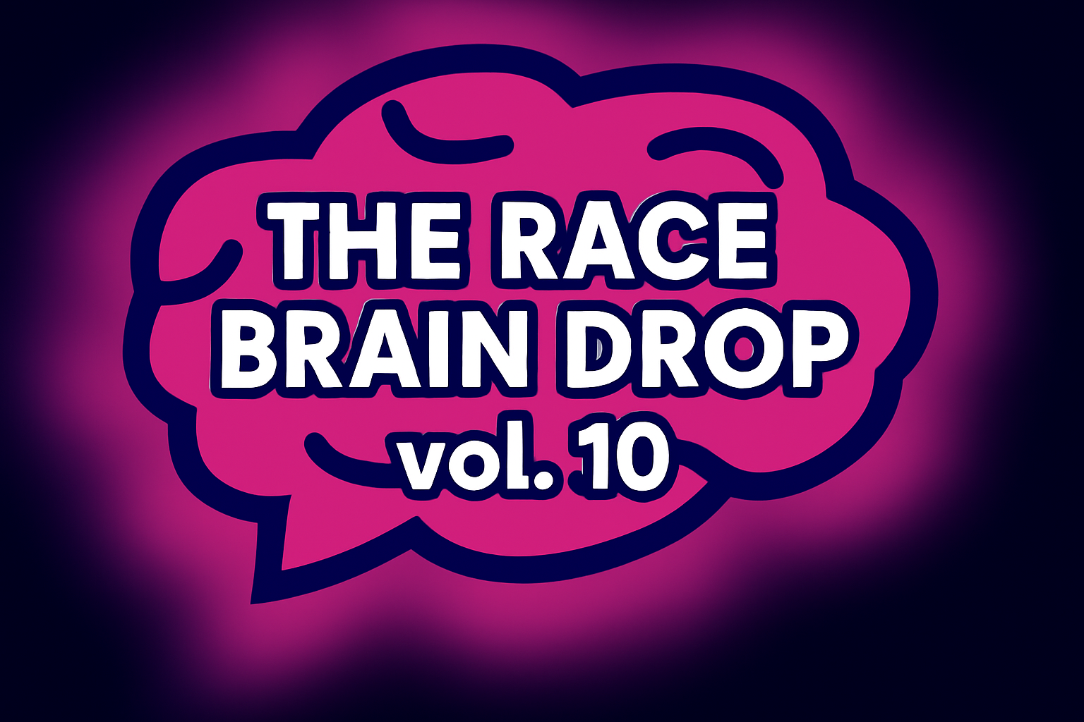 The Race Brain Drop vol. 10
